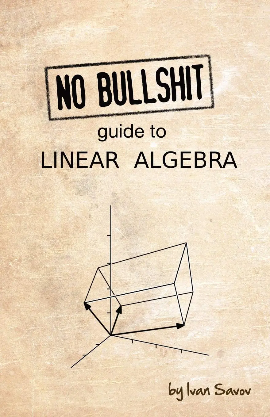 Cover: No Bullshit Guide to Linear Algebra by Ivan Savov