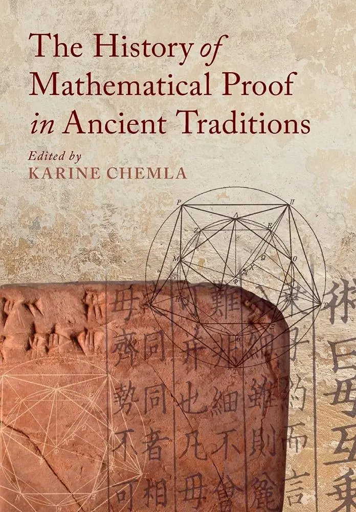 Cover: The History of Mathematical Proof in Ancient Traditions edited by Karine Chemla